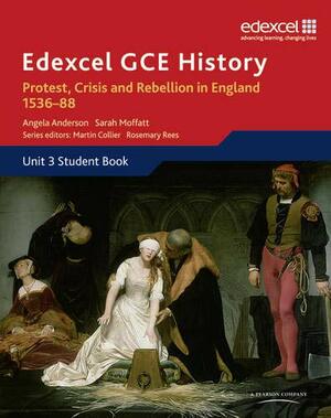 Protest, Crisis and Rebellion in England 1536-88. Student Book by Sarah Moffatt, Angela Anderson