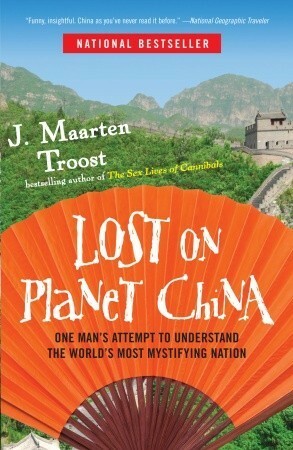 Lost on Planet China: Or How I Learned to Love Live Squid by J. Maarten Troost
