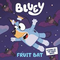 Bluey: Fruit Bat: A Glow-in-the-Dark Book by Bluey