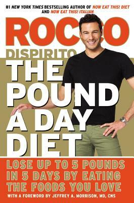 The Pound a Day Diet: Lose Up to 5 Pounds in 5 Days by Eating the Foods You Love by Rocco DiSpirito