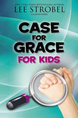 Case for Grace for Kids by Jesse Florea, Lee Strobel