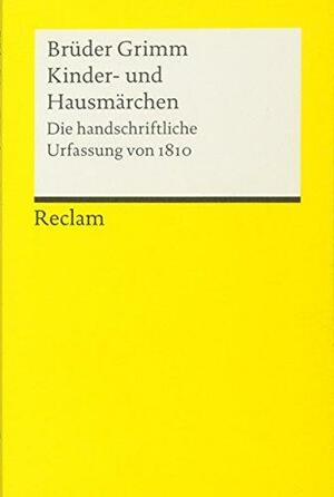 Kinder und Hausmärchen: Die handschriftliche Urfassung von 1810 by Jacob Grimm, Wilhelm Grimm