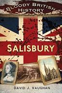 Bloody British History: Salisbury by David J. Vaughan