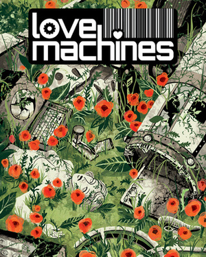 Love Machines by Kate Glasheen, J.T. Cole, Wyeth Yates, Ryo Kawakami, Ben Bishop, Colin Andersen, Dave Valeza, Michael Schisler, Levi Hastings, Patrick Horvath, Josh Trujillo, Jonathan Bell Wolfe