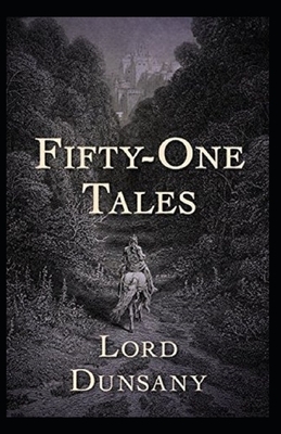 Fifty-One Tales Illustrated by Lord Dunsany