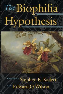 The Biophilia Hypothesis by Cecilia McCarthy, Lynn Margulis, Roger Ulrich, Sara St. Antoine, Edward O. Wilson, Aaron Katcher, Richard Nelson, Madhav Gadgil, Gordon Orians, Paul Shepard, Scott McVay, Jared Diamond, Elizabeth Lawrence, Gregory Wilkins, Stephen R. Kellert