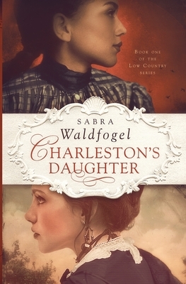 Charleston's Daughter by Sabra Waldfogel