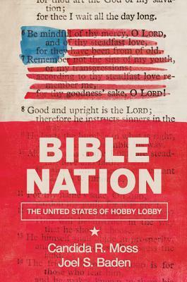 Bible Nation: The United States of Hobby Lobby by Joel S. Baden, Candida R. Moss