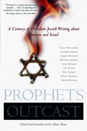 Prophets Outcast: A Century of Dissident Jewish Writing about Zionism and Israel by Adam Shatz