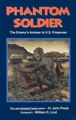 Phantom Soldier: The Enemy's Answer to U.S. Firepower by H. John Poole