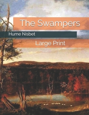 The Swampers: Large Print by Hume Nisbet