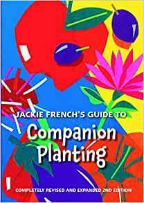 Jackie French's Guide to Companion Planting by Jackie French