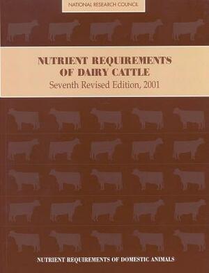 Nutrient Requirements of Dairy Cattle: Seventh Revised Edition, 2001 [With CDROM] by Board on Agriculture and Natural Resourc, Committee on Animal Nutrition, National Research Council