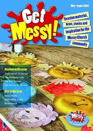 Get Messy! May - August 2014: Session Material, News, Stories and Inspiration for the Messy Church Community by Olivia Warburton, Lucy Moore