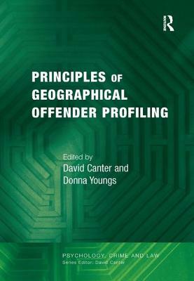 Principles of Geographical Offender Profiling by Donna Youngs, David Canter