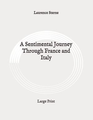 A Sentimental Journey Through France and Italy: Large Print by Laurence Sterne