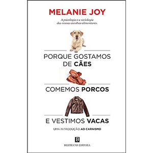 Porque gostamos e cães comemos porcos e vestimos vacas by Melanie Joy