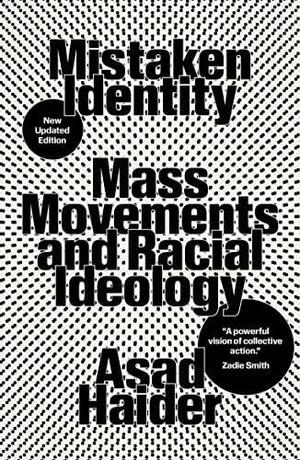 Mistaken Identity: Mass Movements and Racial Ideology by Asad Haider