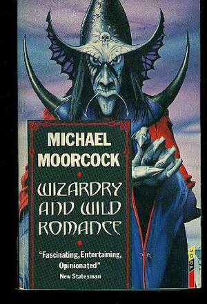 Wizardry And Wild Romance by Michael Moorcock