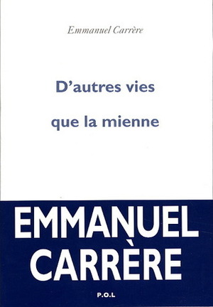 D'autres vies que la mienne by Emmanuel Carrère