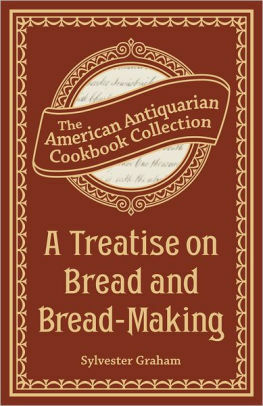 A Treatise on Bread and Bread-Making by Sylvester Graham