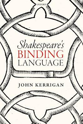 Shakespeare's Binding Language by John Kerrigan