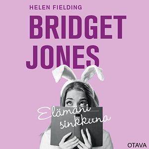 Bridget Jones - Elämäni sinkkuna by Helen Fielding