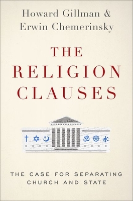 The Religion Clauses: The Case for Separating Church and State by Howard Gillman, Erwin Chemerinsky