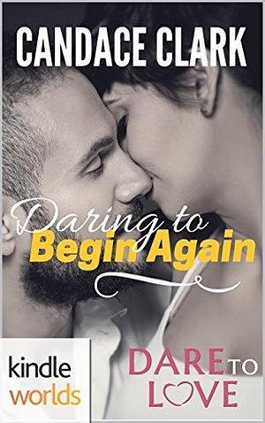 Daring to Begin Again by Candace Clark, Candace Clark