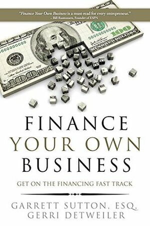Finance Your Own Business: Get on the Financing Fast Track by Gerri Detweiler, Garrett Sutton