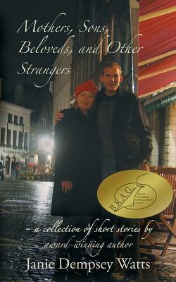 Mothers, Sons, Beloveds, and Other Strangers: A collection of short stories by Janie Dempsey Watts