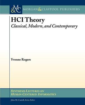 Hci Theory: Classical, Modern, and Contemporary by Yvonne Rogeres, Yvonne Rogers