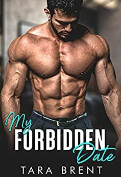 My Forbidden Date: A Brother's Best Friend Romance by Tara Brent