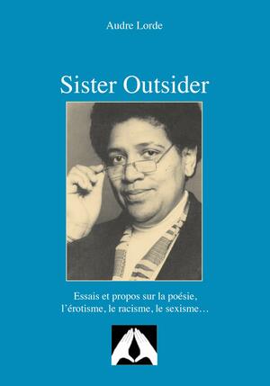 Sister Outsider - Essais et propos sur la poésie, l'érotisme, le racisme, le sexisme... by Audre Lorde