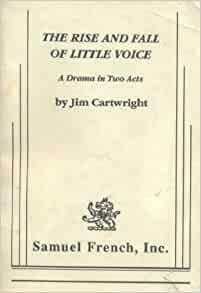 The Rise and Fall of Little Voice: A Drama in Two Acts by Jim Cartwright