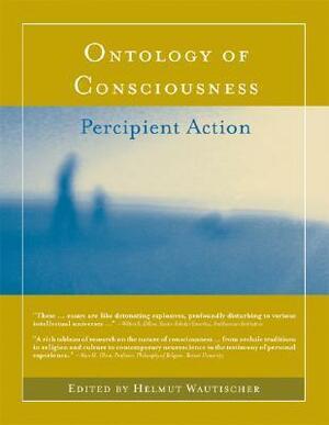 Ontology of Consciousness: Percipient Action by Robert A.F. Thurman, Helmut Wautischer