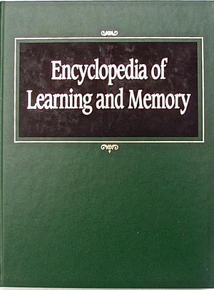 Encyclopedia of Learning and Memory by Larry R. Squire