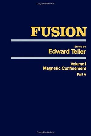 Fusion: Magnetic confinement (2 v.), Volume 1, Parts 1-2 by Edward Teller