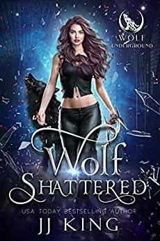 Wolf Shattered: A rejected mate romance by J.J. King