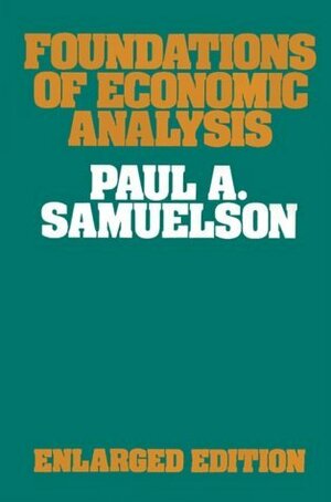 Foundations of Economic Analysis (Harvard Economic Studies) by Paul A. Samuelson