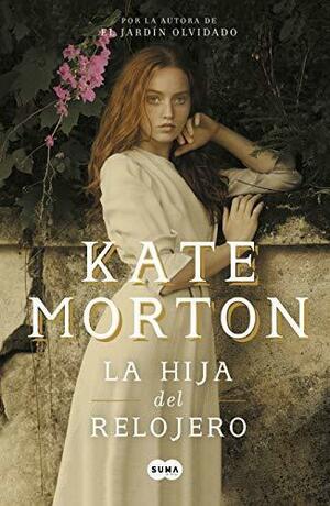 Hija del relojero, La by Kate Morton, Kate Morton