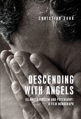 Descending with angels: Islamic exorcism and psychiatry: a film monograph by Christian Suhr