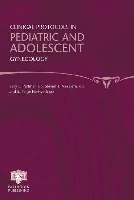 Clinical Protocols in Pediatric and Adolescent Gynecology by Steven T. Nakajima, S. Paige Hertweck, Sally Perlman