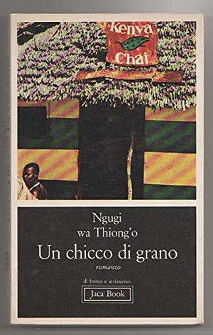 Un chicco di grano by Ngũgĩ wa Thiong'o