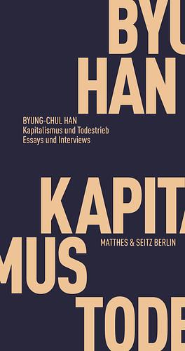 Kapitalismus und Todestrieb. Essays und Gespräche by Byung-Chul Han