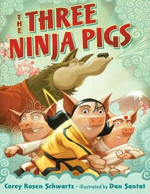 The Three Ninja Pigs by Corey Rosen Schwartz, Dan Santat