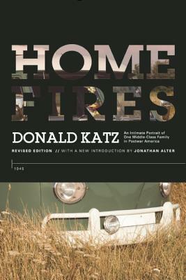 Home Fires: An Intimate Portrait of One Middle-Class Family in Postwar America by Donald Katz