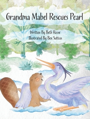 Grandma Mabel Rescues Pearl by Beth Roose