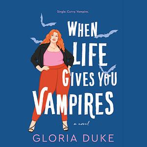 When Life Gives You Vampires by Gloria Duke