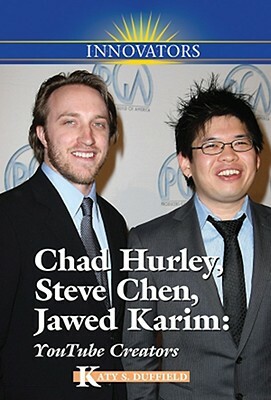 Chad Hurley, Steve Chen, Jawed Karim: YouTube Creators by Katy S. Duffield